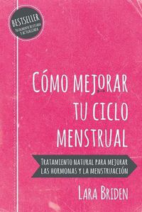 Cover image for Como mejorar tu ciclo menstrual: Tratamiento natural para mejorar las hormonas y la menstruacion