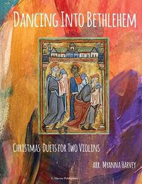 Cover image for Dancing Into Bethlehem, Christmas Duets for Two Violins