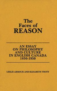 Cover image for The Faces of Reason: An Essay on Philosophy and Culture in English Canada1850-1950