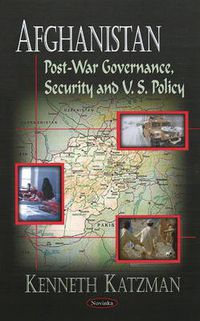 Cover image for Afghanistan: Post-War Governance, Security, & U.S. Policy