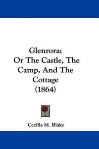 Cover image for Glenrora: Or The Castle, The Camp, And The Cottage (1864)