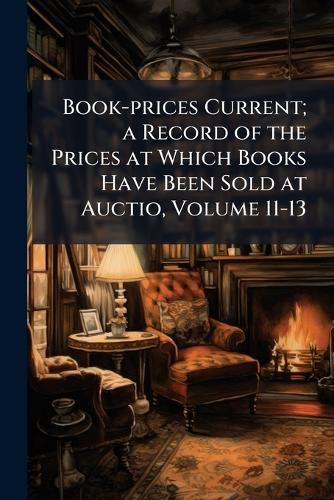 Cover image for Book-Prices Current; A Record of the Prices at Which Books Have Been Sold at Auction