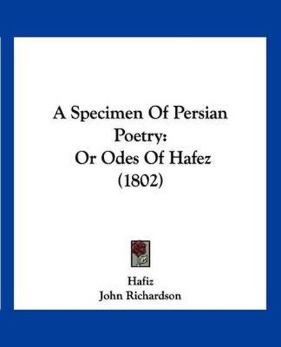 A Specimen of Persian Poetry: Or Odes of Hafez (1802)