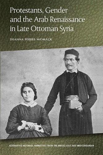 Cover image for Protestants, Gender and the Arab Renaissance in Late Ottoman Syria