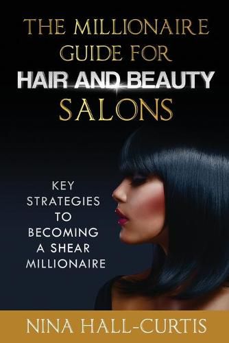 Cover image for The Millionaire Guide for Hair and Beauty Salons: Key Strategies to Becoming A Shear Millionaire