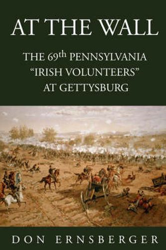 Cover image for At the Wall: The 69th Pennsylvania at Gettysburg