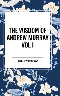 Cover image for The Wisdom of Andrew Murray Vol I