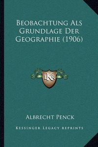 Cover image for Beobachtung ALS Grundlage Der Geographie (1906)