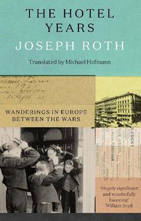 Cover image for The Hotel Years: Wanderings in Europe between the Wars