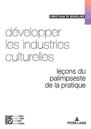 Developper Les Industries Culturelles: Lecons Du Palimpseste de la Pratique