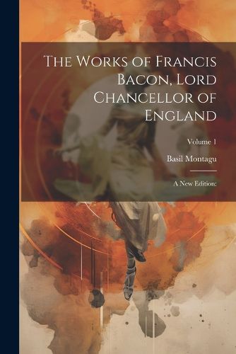 The Works of Francis Bacon, Lord Chancellor of England