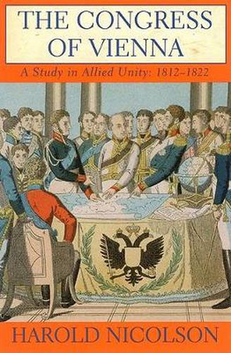 The Congress of Vienna: A Study in Allied Unity: 1812-1822