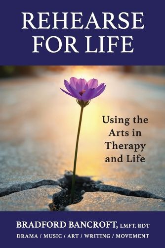 Cover image for Rehearse For Life - Using the Arts in Therapy and Life