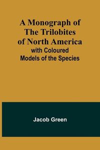 Cover image for A Monograph of the Trilobites of North America