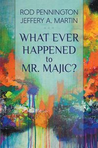 Cover image for What Ever Happened to Mr. MAJIC?