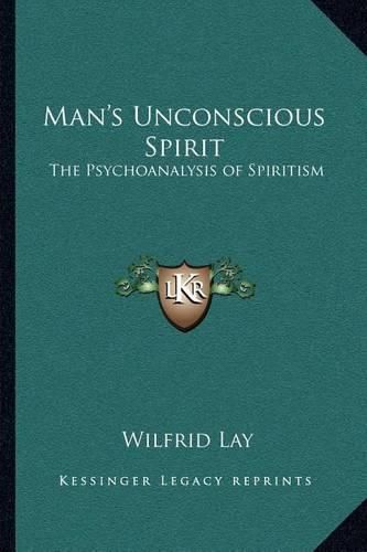 Cover image for Man's Unconscious Spirit: The Psychoanalysis of Spiritism