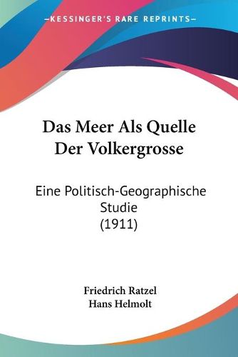 Cover image for Das Meer ALS Quelle Der Volkergrosse: Eine Politisch-Geographische Studie (1911)