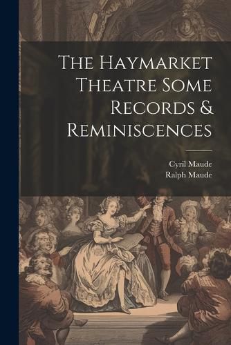 Cover image for The Haymarket Theatre Some Records & Reminiscences