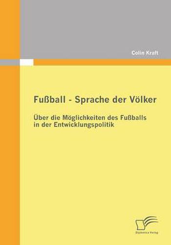 Cover image for Fussball - Sprache der Voelker: UEber die Moeglichkeiten des Fussballs in der Entwicklungspolitik