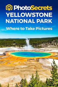 Cover image for Photosecrets Yellowstone National Park: Where to Take Pictures: A Photographer's Guide to the Best Photography Spots