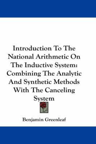 Cover image for Introduction To The National Arithmetic On The Inductive System: Combining The Analytic And Synthetic Methods With The Canceling System