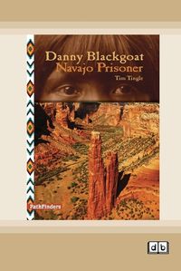 Cover image for Danny Blackgoat, Navajo Prisoner [Dyslexic Edition]