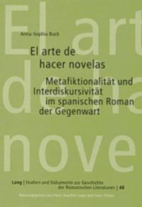 Cover image for El Arte de Hacer Novelas: Metafiktionalitaet Und Interdiskursivitaet Im Spanischen Roman Der Gegenwart- Untersuchungen Zu Texten Von Juan Bonilla, Angel Garcia Pintado Und Juan Manuel de Prada