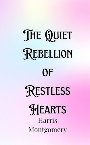 Cover image for The Quiet Rebellion of Restless Hearts