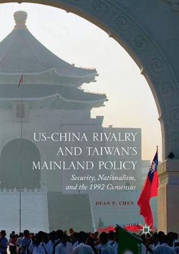 Cover image for US-China Rivalry and Taiwan's Mainland Policy: Security, Nationalism, and the 1992 Consensus