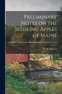 Cover image for Preliminary Notes on the Seedling Apples of Maine; no.143