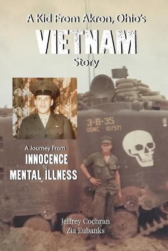 Cover image for A Kid from Akron, Ohio's Vietnam Story: A Journey from Innocence to Mental Illness