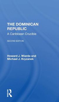 Cover image for The Dominican Republic: A Caribbean Crucible, Second Edition