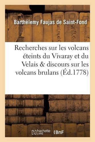 Recherches Sur Les Volcans Eteints Du Vivaray Et Du Velais Avec Un Discours Sur Les Volcans Brulans,: Des Memoires Analytiques Sur Les Schorls, La Zeolite, Le Basalte, La Pouzzolane, Les Laves