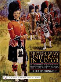 Cover image for British Army Uniforms in Color: As Illustrated by John McNeill, Ernest Ibbetson, Edgar A. Holloway and Harry Payne 1908-1919