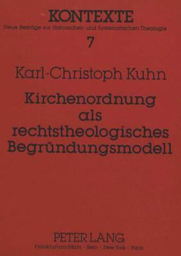 Cover image for Kirchenordnung ALS Rechtstheologisches Begruendungsmodell: Konturen Eines Neuen Begriffs Und Modells Katholischer Rechtstheologie Unter Besonderer Beruecksichtigung Von Peter J.M.J. Huizing