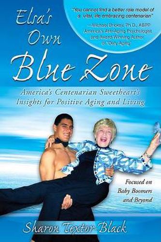 Cover image for Elsa's Own Blue Zone: America's Centenarian Sweetheart's Insights for Positive Aging and Living