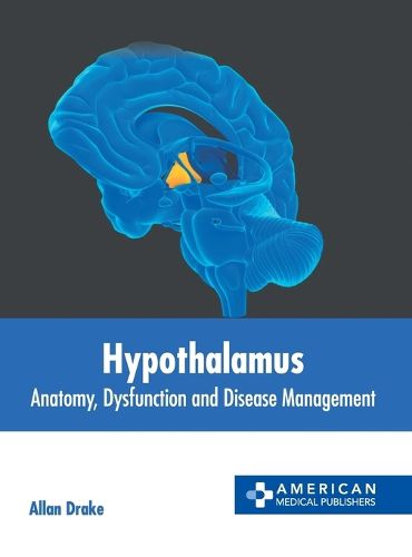 Cover image for Hypothalamus: Anatomy, Dysfunction and Disease Management