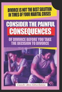 Cover image for Consider the painful consequences of divorce before you make the decision to divorce