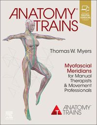 Cover image for Anatomy Trains: Myofascial Meridians for Manual Therapists and Movement Professionals