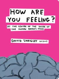 Cover image for How Are You Feeling?: At the Centre of the Inside of the Human Brain