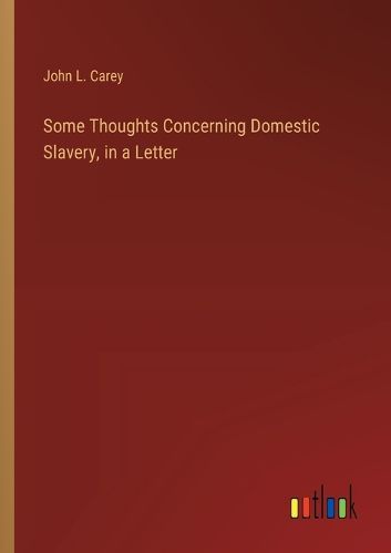 Cover image for Some Thoughts Concerning Domestic Slavery, in a Letter