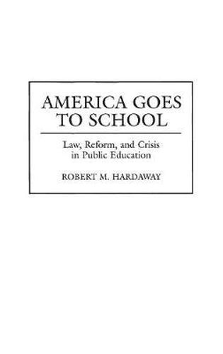 America Goes to School: Law, Reform, and Crisis in Public Education