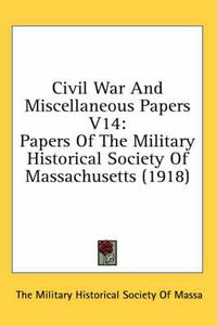 Cover image for Civil War and Miscellaneous Papers V14: Papers of the Military Historical Society of Massachusetts (1918)