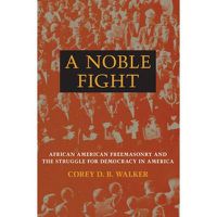 Cover image for A Noble Fight: African American Freemasonry and the Struggle for Democracy in America