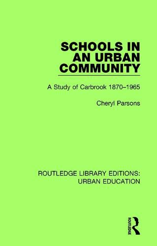 Cover image for Schools in an Urban Community: A Study of Carbrook 1870-1965