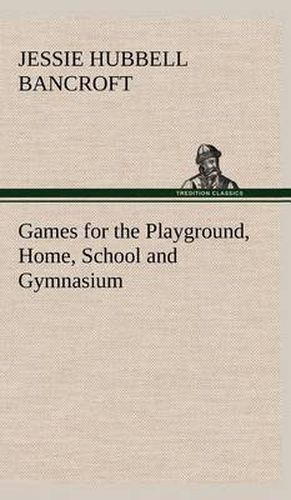 Cover image for Games for the Playground, Home, School and Gymnasium