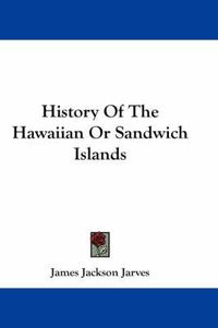 Cover image for History of the Hawaiian or Sandwich Islands