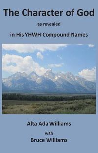 Cover image for The Character of God as Revealed in His Yhwh Compound Names