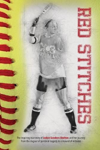 Cover image for Red Stitches: The inspiring true story of LeAnn Sanders Shelton and her journey from the dugout of personal tragedy to a mound of victories