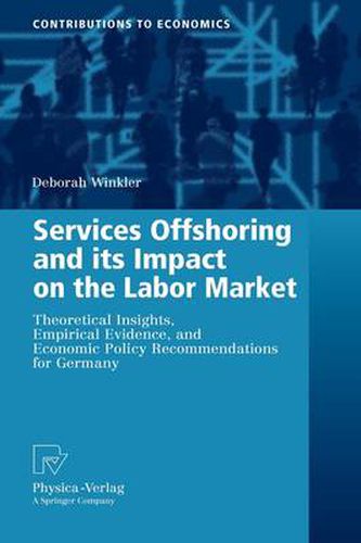 Cover image for Services Offshoring and its Impact on the Labor Market: Theoretical Insights, Empirical Evidence, and Economic Policy Recommendations for Germany